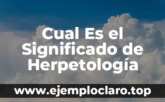 Cual Es el Significado de Herpetología