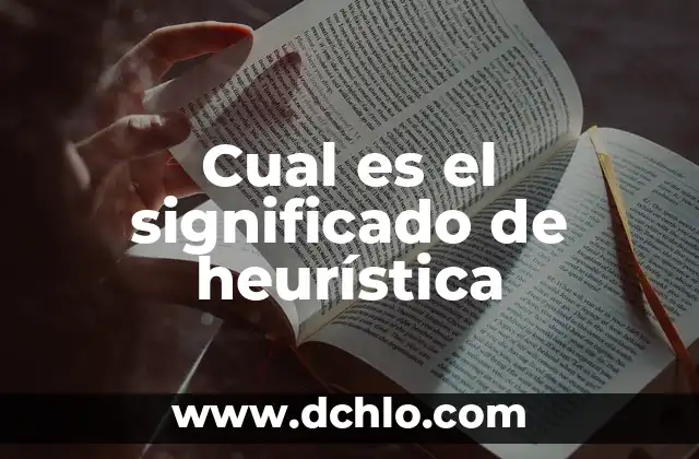 El significado de una obra de arte: Descubriendo su importancia 8 Cual es el significado de heurística