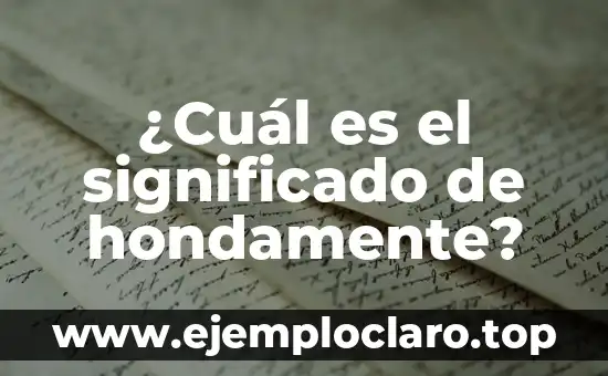 El significado de reciar indias: Un viaje a través de la historia y la cultura 8 ¿Cuál es el significado de hondamente?
