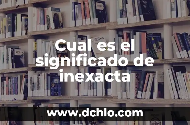 Residencia: El Concepto y su Significado 5 Cual es el significado de inexacta