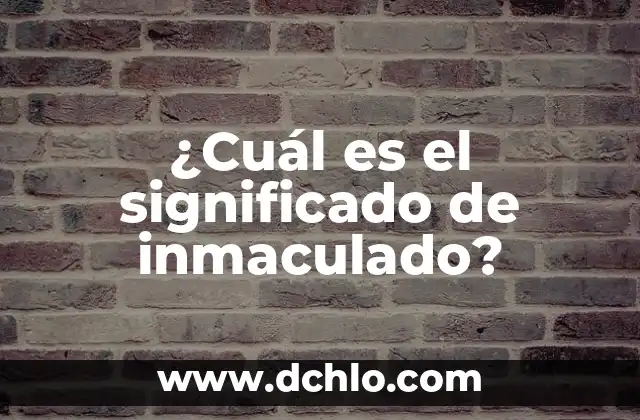 Significado Etimológico de Lógica Simbólica 8 ¿Cuál es el significado de inmaculado?