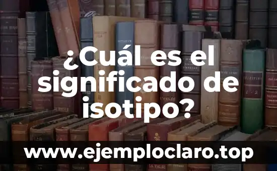Significado de Me Caes de Pelos - Una Expresión Común en Español 7 ¿Cuál es el significado de isotipo?