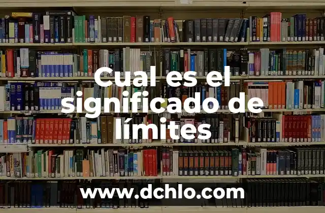 ¿Cuál Es El Significado De Lima? 6 Cual es el significado de límites