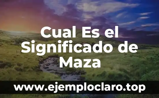 El significado de te aguitas y su relevancia en la cultura popular 8 Cual Es el Significado de Maza