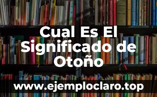 Cual Es El Significado de Otoño