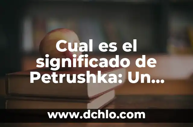 El Significado de la Estrella de Cinco Puntos 7 Cual es el significado de Petrushka: Un personaje emblemático de la cultura rusa