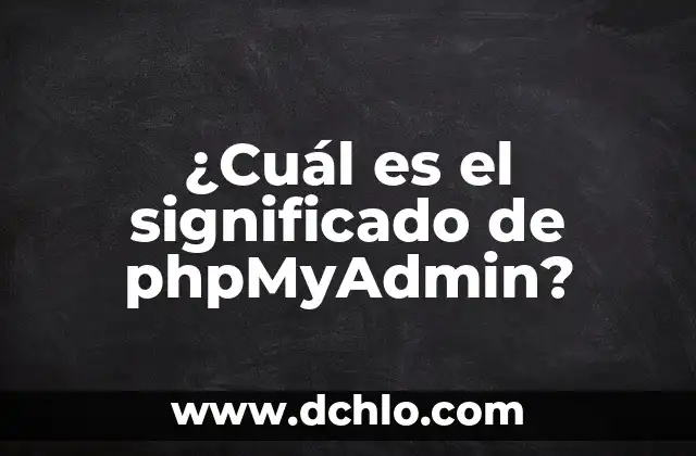 Cual es el significado de Petrushka: Un personaje emblemático de la cultura rusa 6 ¿Cuál es el significado de phpMyAdmin?