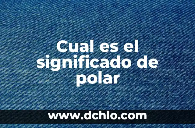 Divisibilidad de 1: ¿Cuál es el Significado de que cualquier Número es Divisor de 1? 6 Cual es el significado de polar