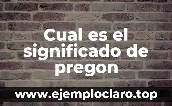 ¿Qué es un Texto No Literario? Definición y Características 5 Cual es el significado de pregon