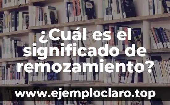 ¿Cuál es el significado de remozamiento?
