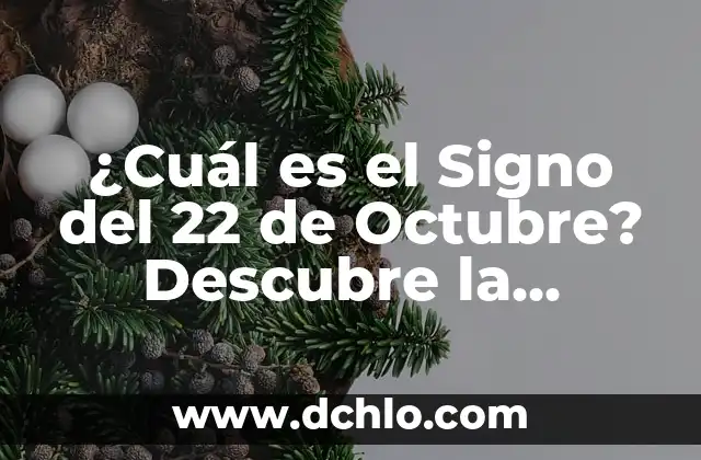 Día de la Hispanidad 12 de Octubre: Todo lo que Necesitas Saber 4 ¿Cuál es el Signo del 22 de Octubre? Descubre la Respuesta