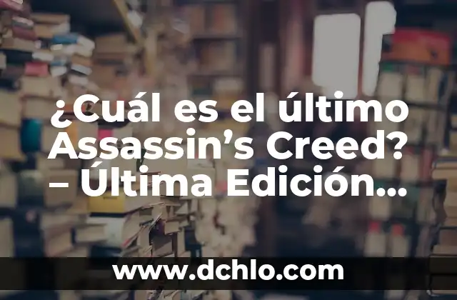 Descubre el Significado de Filmora y Su Impacto en la Edición de Video 8 ¿Cuál es el último Assassin’s Creed? – Última Edición de la Saga de Ubisoft