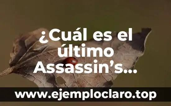 ¿Cuál es el último Assassin’s Creed? – Última Edición de la Saga de Ubisoft