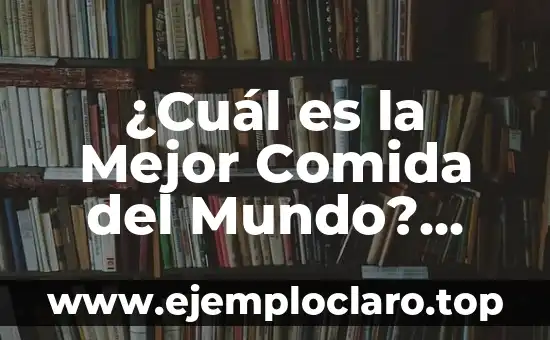 ¿Qué es una Centrifuga? Definición y Usos 7 ¿Cuál es la Mejor Comida del Mundo? Descubre los Platillos más Delicious