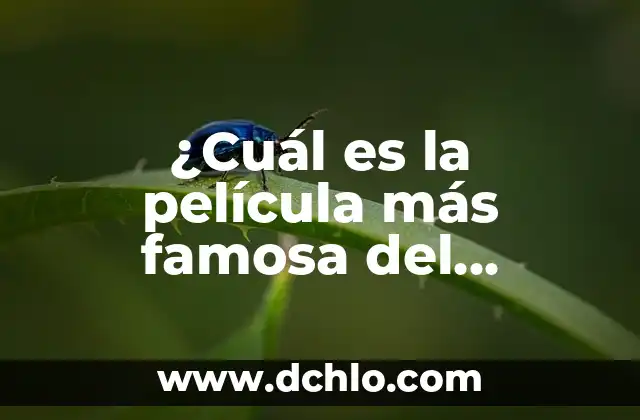 Top 5 Mejores Películas de la Historia: Una Guía Definitiva 4 ¿Cuál es la película más famosa del mundo? – Top 10 de las películas más reconocidas
