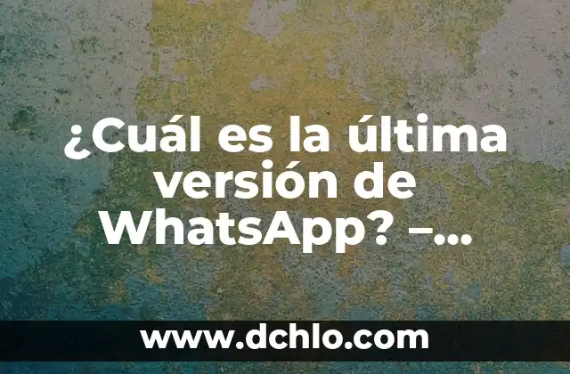 Cómo Saber Qué Versión de Windows Tengo 6 ¿Cuál es la última versión de WhatsApp? – Actualización y características