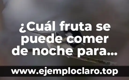 Tomar Jengibre por la Noche es Malo: Descubre la Verdad 8 ¿Cuál fruta se puede comer de noche para una buena digestión?