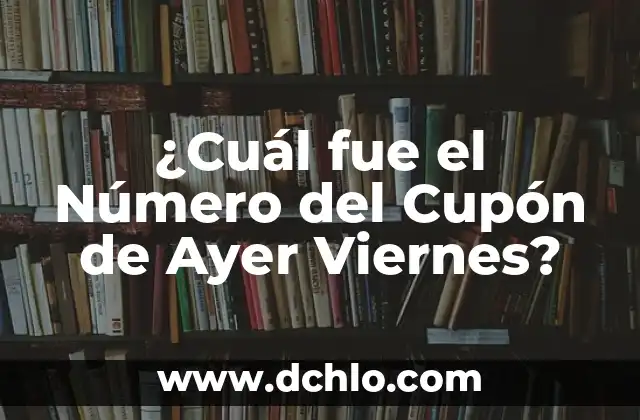 Resultado del Cupón de la Once del Domingo: Análisis y Pronósticos 5 ¿Cuál fue el Número del Cupón de Ayer Viernes?