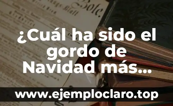 ¿Cuál ha sido el gordo de Navidad más grande de la historia?