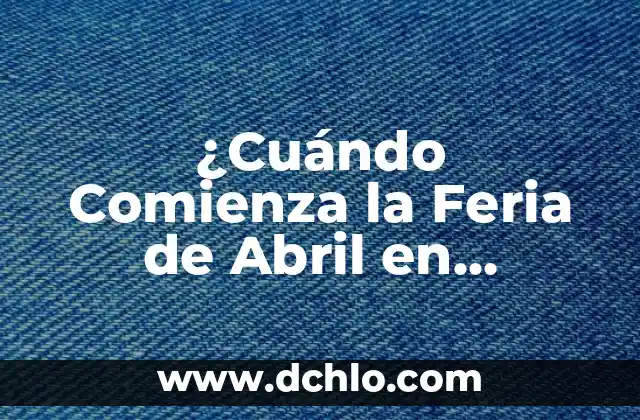Cuando Termina la Feria de Sevilla 2023 - Fecha de Cierre Oficial 4 ¿Cuándo Comienza la Feria de Abril en Sevilla? – Guía Completa 2023