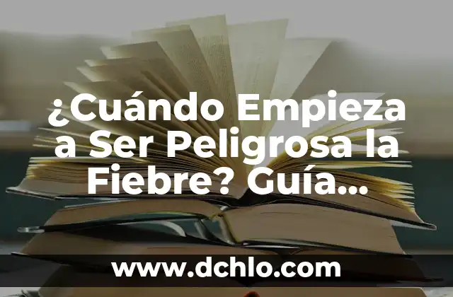 ¿A qué hora empieza WrestleMania 40? - Guía Completa y Detallada 8 ¿Cuándo Empieza a Ser Peligrosa la Fiebre? Guía Completa