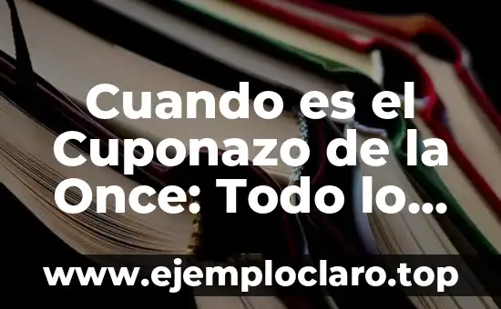 Cuando es el Cuponazo de la Once: Todo lo que Debes Saber