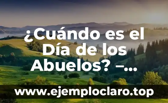 ¿Cuándo es el Día de los Abuelos? - Fecha, Orígenes y Significado