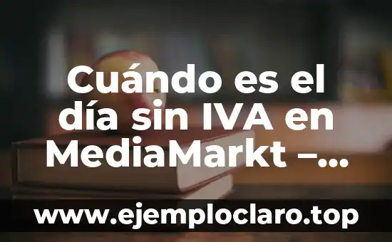 Como hacer cálculo para agregar IVA a un precio 5 Cuándo es el día sin IVA en MediaMarkt – Guía Completa