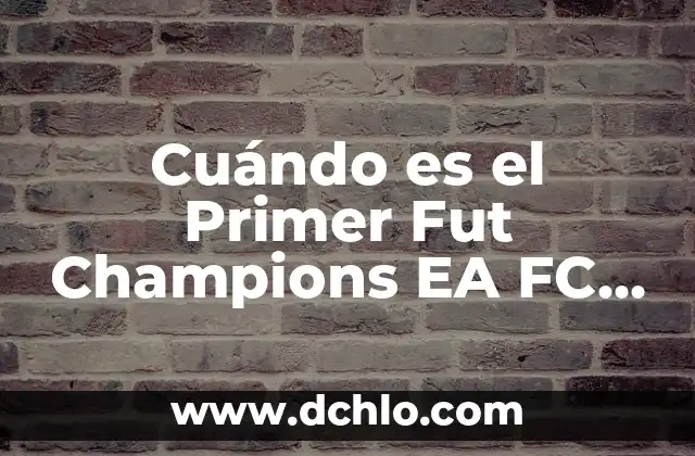 El Significado de EA y Su Impacto en la Industria Digital 3 Cuándo es el Primer Fut Champions EA FC 24: Todo lo que Necesitas Saber