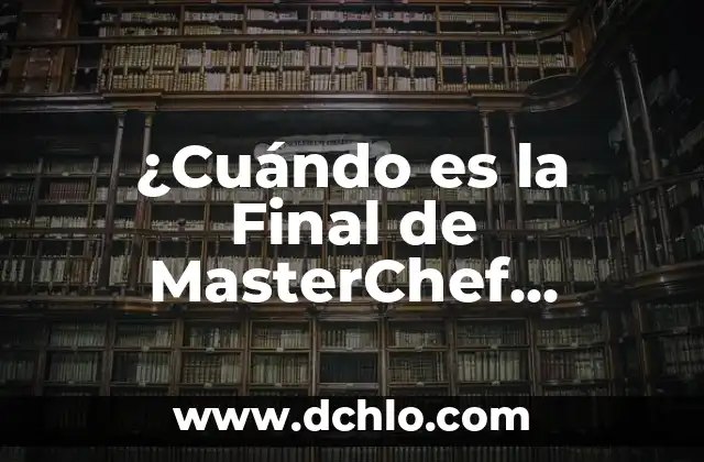 Tipos de Risa y su Significado: Descubre el Poder de la Risa 3 ¿Cuándo es la Final de MasterChef Junior? – Descubre la Fecha y el Horario