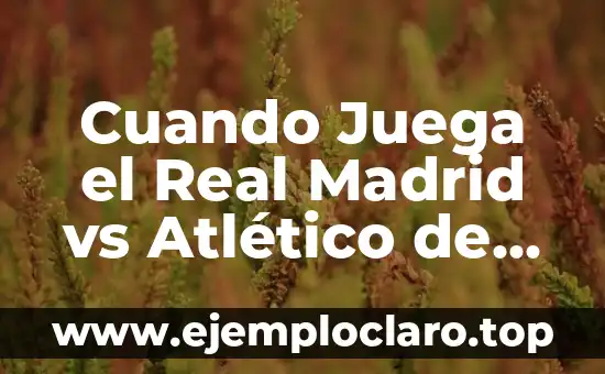 ¿Dónde televisan el partido del Atlético de Madrid vs Real Madrid? 3 Cuando Juega el Real Madrid vs Atlético de Madrid: Análisis y Pronósticos