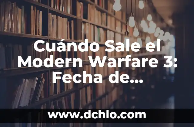 ¿Dónde sale la sangre de la menstruación? Anatomía y explicación detallada 3 Cuándo Sale el Modern Warfare 3: Fecha de Lanzamiento y Novedades
