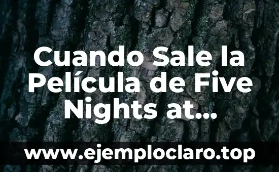 Investigar el significado de five 6 Cuando Sale la Película de Five Nights at Freddy’s: Fecha de Estreno y Detalles