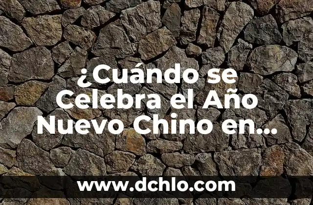 Significado del Festival de Mabon: Orígenes y Tradiciones 4 ¿Cuándo se Celebra el Año Nuevo Chino en 2023? – Fecha y Tradiciones