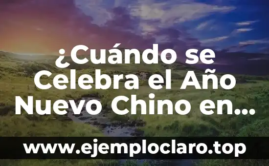 El Folklore de Jalisco: Un Viaje a Través de las Tradiciones Populares 5 ¿Cuándo se Celebra el Año Nuevo Chino en 2023? – Fecha y Tradiciones