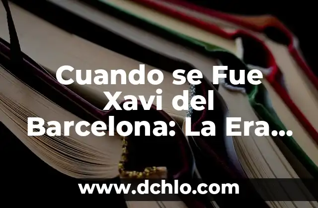 ¿Cuál fue la causa de la muerte de Luis Gil? - Descubre la verdad sobre el fallecimiento del actor español 6 Cuando se Fue Xavi del Barcelona: La Era de Oro del Fútbol Español