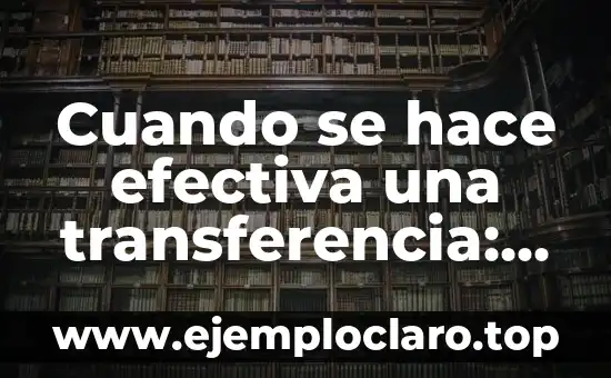 Cómo hacer fondos para celular 4 Cuando se hace efectiva una transferencia: Guía completa sobre la transferencia de fondos