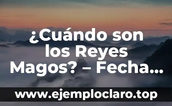 Como Hacer el Video de los Reyes Magos 3 ¿Cuándo son los Reyes Magos? – Fecha y Tradiciones