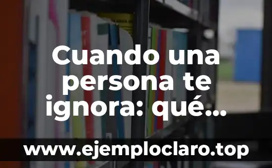 La Persona Más Vieja de la Historia: Un Registro Increíble 6 Cuando una persona te ignora: qué significa y cómo manejarlo