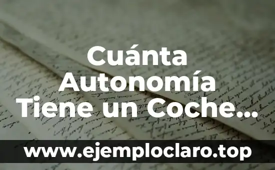 Cuánta Autonomía Tiene un Coche Eléctrico: Guía Completa