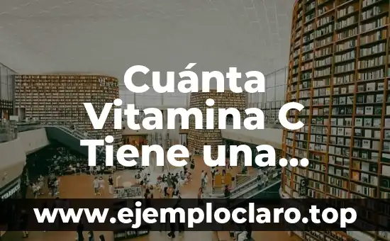 Teoría de la Información Significado 7 Cuánta Vitamina C Tiene una Naranja – Información y Beneficios