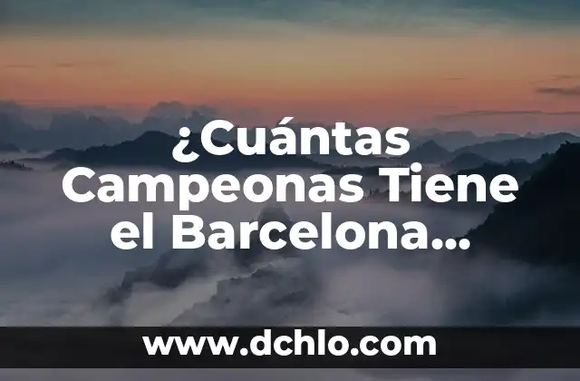 Resultados de la Copa Mundial Femenina de Fútbol - Ediciones y Campeonas 3 ¿Cuántas Campeonas Tiene el Barcelona Femenino?