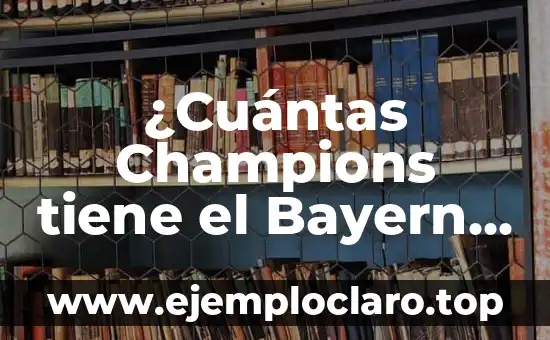 ¿Cuántas Champions tiene el Bayern de Múnich?