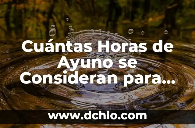 Infecciones en la Sangre por Bacterias: Causas, Síntomas y Tratamiento 3 Cuántas Horas de Ayuno se Consideran para un Examen de Sangre