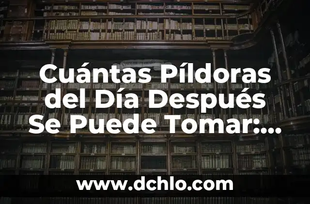 ¿Qué es el significado de ovoviviparo? Guía completa 7 Cuántas Píldoras del Día Después Se Puede Tomar: Guía Completa
