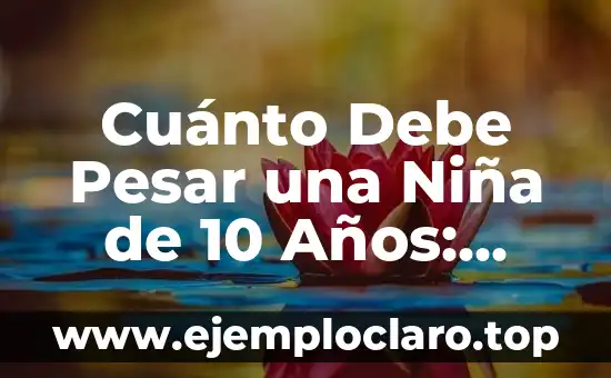 Cuánto Debe Pesar una Niña de 10 Años: Guía Completa