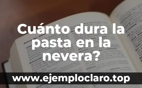 Cuánto dura la pasta en la nevera?