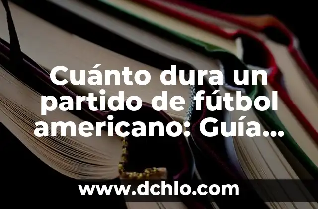 Cómo Dejar de Ser una Persona Tóxica: Un Guía para Cambiar 3 Cuánto dura un partido de fútbol americano: Guía completa y detallada