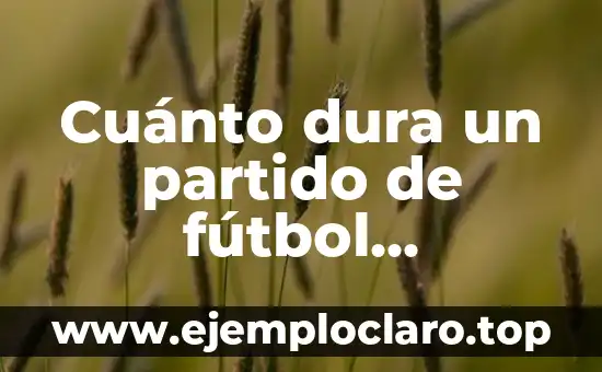 Nombre de Niño con Significado Musical: Una Guía Completa 3 Cuánto dura un partido de fútbol americano: Guía completa y detallada