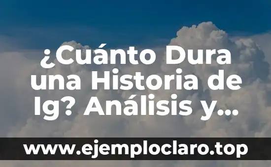 Cuánto dura el virus de la boca, mano y pie: una guía completa 5 ¿Cuánto Dura una Historia de Ig? Análisis y Consejos